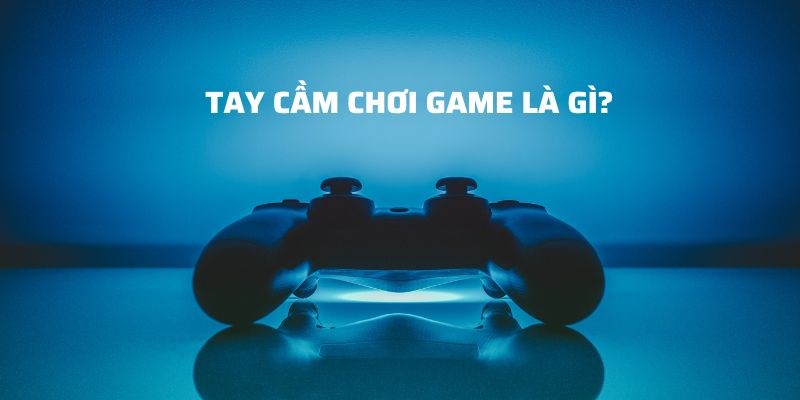 Tay cầm chơi game là gì?