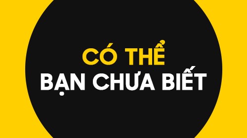 Có thể bạn chưa biết