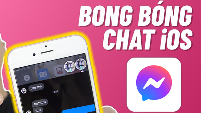 Cách bật bong bóng chat Messenger trên iPhone mới nhất