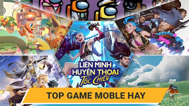 Top 25 game Mobile hay nhất trên điện thoại Android, iOS (iPhone)