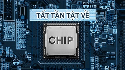 Tất tần tật về chip