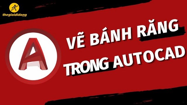 Cách vẽ bánh răng trong AutoCAD chi tiết từng bước