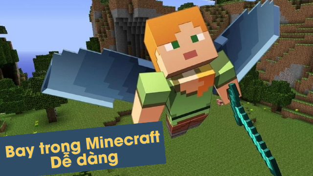 Hướng dẫn cách bay trong Minecraft chế độ Sinh Tồn, Sáng Tạo