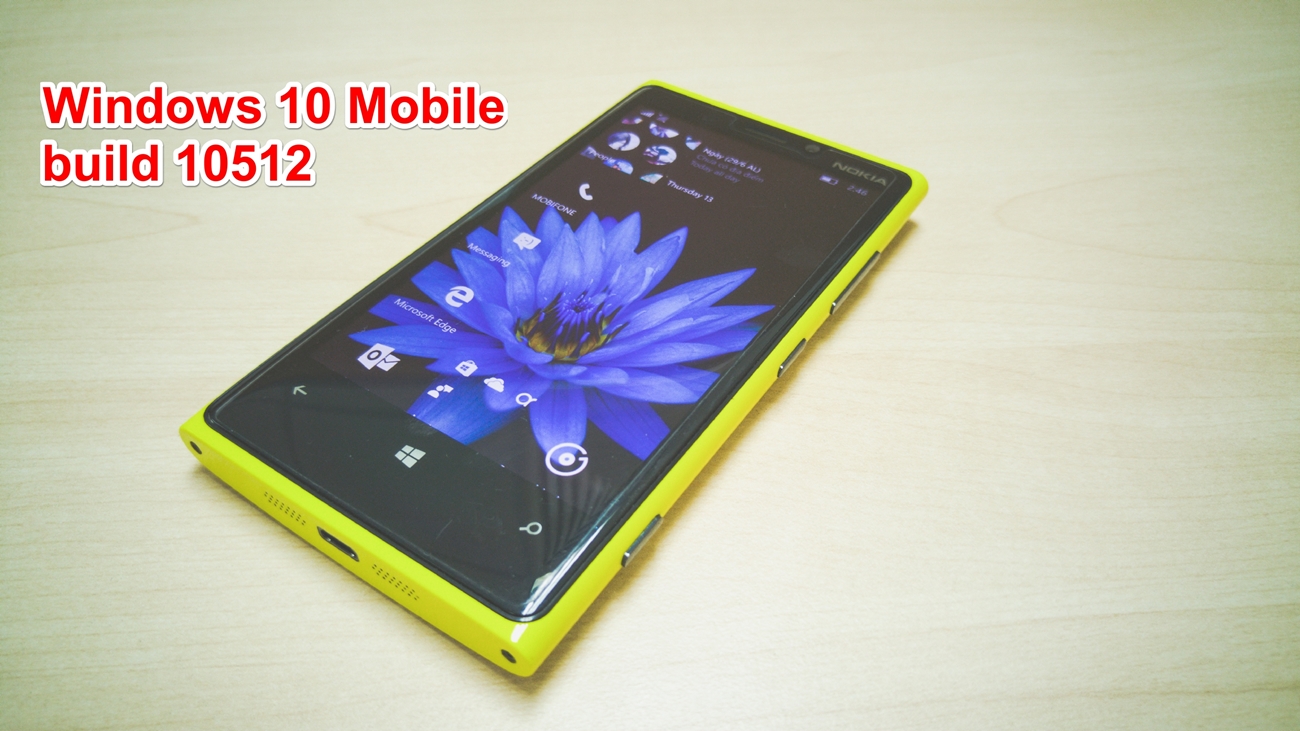 Những điều bạn cần biết về Windows 10 Mobile build 10512 và cách khắc phục lỗi phát sinh