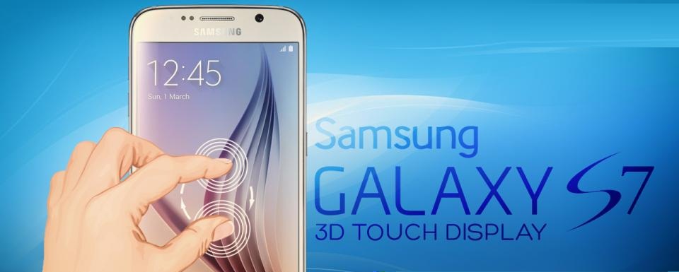 Galaxy S7 sẽ được trang bị màn hình cảm ứng 3D