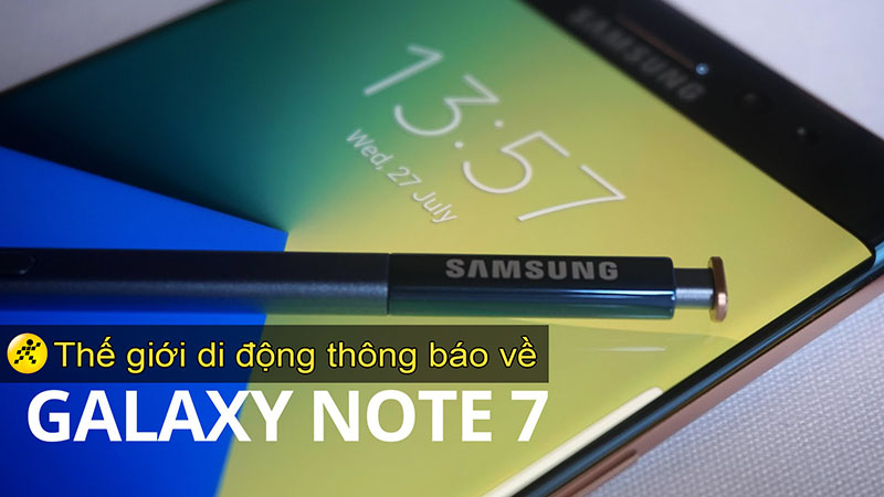 Thông báo: Thế giới di động tạm ngưng bán và hỗ trợ Galaxy Note 7 lỗi