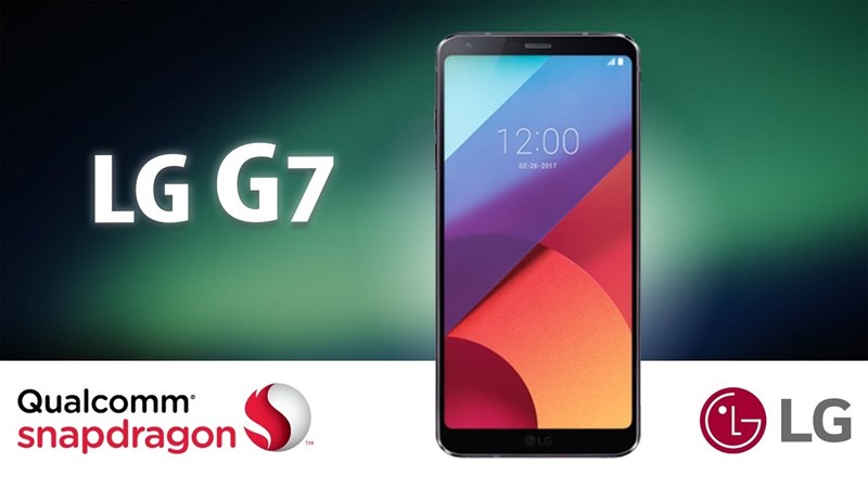 Rút kinh nghiệm từ LG G6, G7 sẽ dùng chip cực mạnh Snapdragon 845