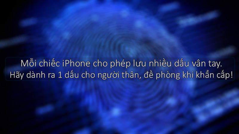 Nên dự phòng 1 vài dấu vân tay của người thân để phòng bất trắc Nên dự phòng 1 vài dấu vân tay của người thân để phòng bất trắc