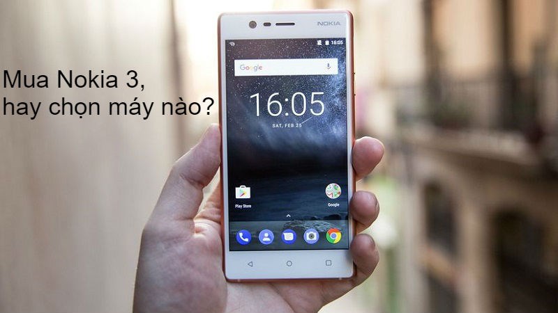 Có 3 triệu đồng, mua Nokia 3 hay chọn máy khác?