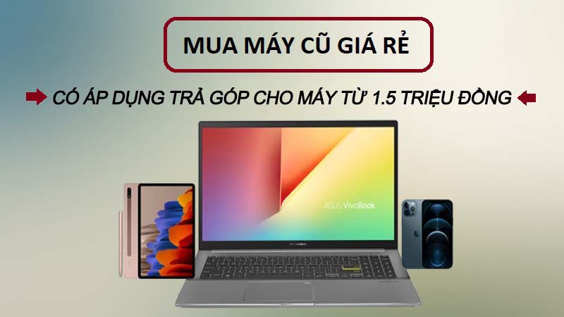 Mua trả góp máy cũ trả trước 10%, áp dụng cho sản phẩm từ 1.5 triệu đồng lấy máy xài ngay Mua trả góp máy cũ trả trước 10%, áp dụng cho sản phẩm từ 1.5 triệu đồng lấy máy xài ngay