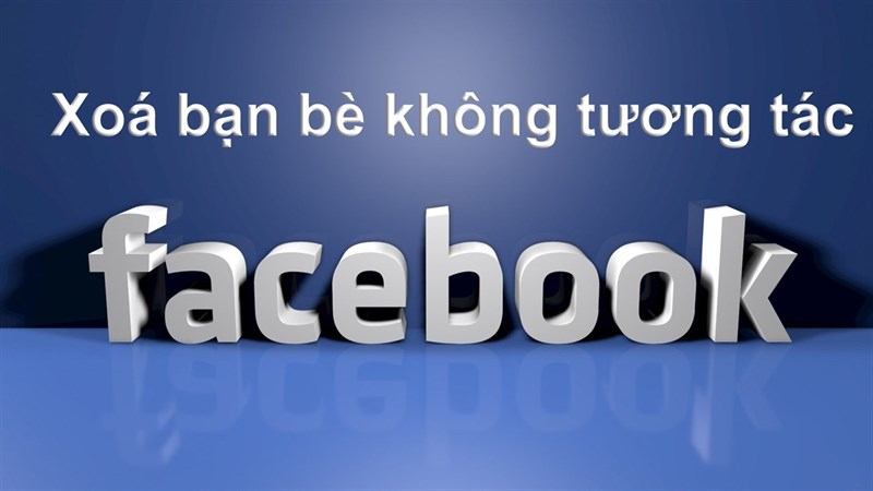 Xoá bạn bè ít tương tác trên facebook Xoá bạn bè ít tương tác trên facebook