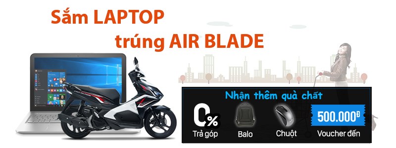 Sắm LAPTOP mới, Cơ hội trúng 5 Xe Honda AIR BLADE mỗi tuần Sắm LAPTOP mới, Cơ hội trúng 5 Xe Honda AIR BLADE mỗi tuần