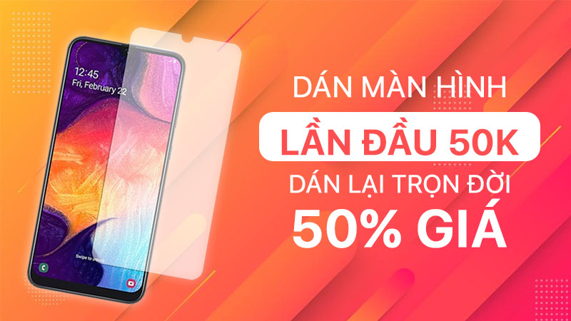 Dán màn hình trọn đời 50% giá