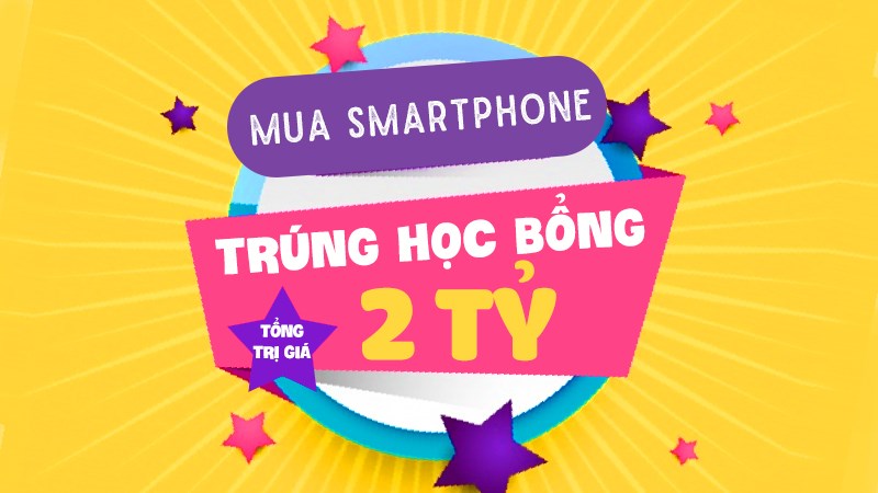 Mua smartphone trúng học bổng 2 tỷ