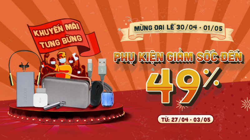 PHỤ KIỆN KHUYẾN MÃI GIẢM LÊN ĐẾN 49% PHỤ KIỆN KHUYẾN MÃI GIẢM LÊN ĐẾN 49%