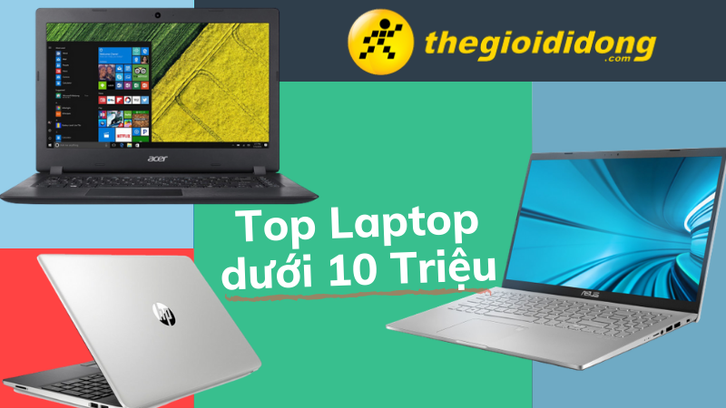 Top 5 laptop dưới 10 triệu bán chạy tại Thế Giới Di Động