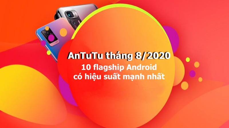 AnTuTu tháng 8/2020: Xiaomi Mi 10 Ultra dẫn đầu bảng xếp hạng flagship Android có hiệu suất mạnh nhất AnTuTu tháng 8/2020: Xiaomi Mi 10 Ultra dẫn đầu bảng xếp hạng flagship Android có hiệu suất mạnh nhất