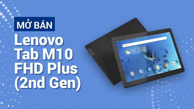 Mở bán máy tính bảng Lenovo Tab M10 Mở bán máy tính bảng Lenovo Tab M10