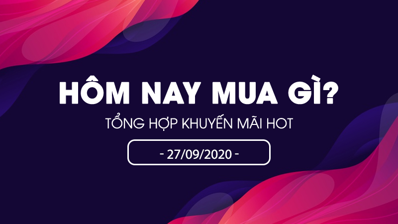 Khuyến mãi HOT 27/09 Khuyến mãi HOT 27/09