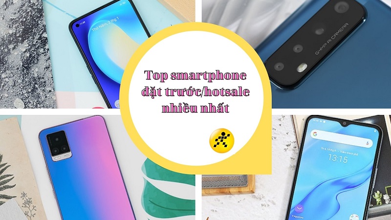 Top smartphone được đặt trước/hotsale nhiều nhất