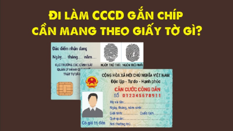 Đi làm căn cước công dân gắn chíp cần mang giấy tờ gì