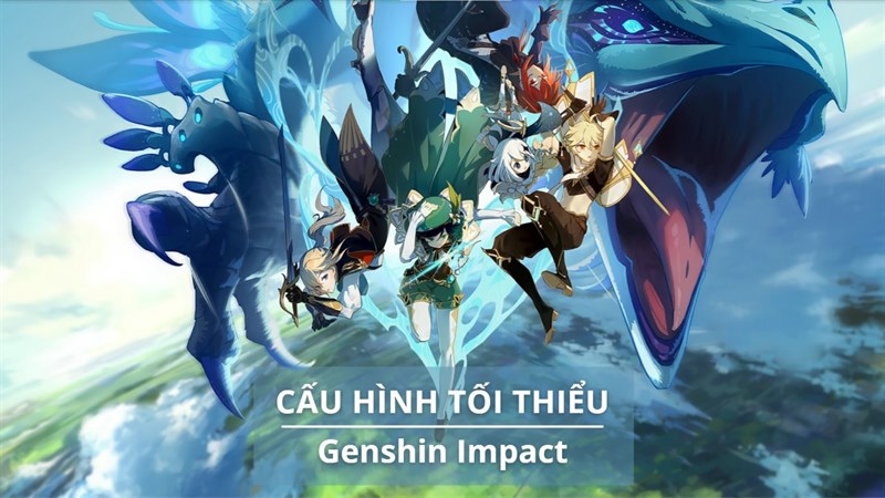Cấu hình chơi Genshin Impact Cấu hình chơi Genshin Impact