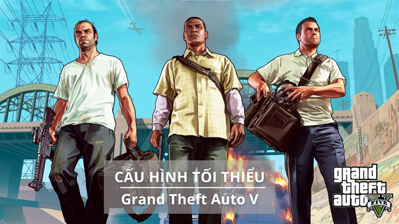 Cấu hình tối thiểu chơi GTA 5