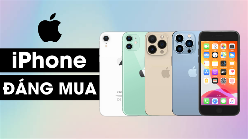 iPhone đáng mua nhất iPhone đáng mua nhất