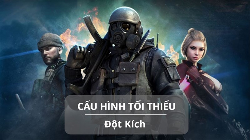 Cấu hình tối thiểu chơi Đột Kích