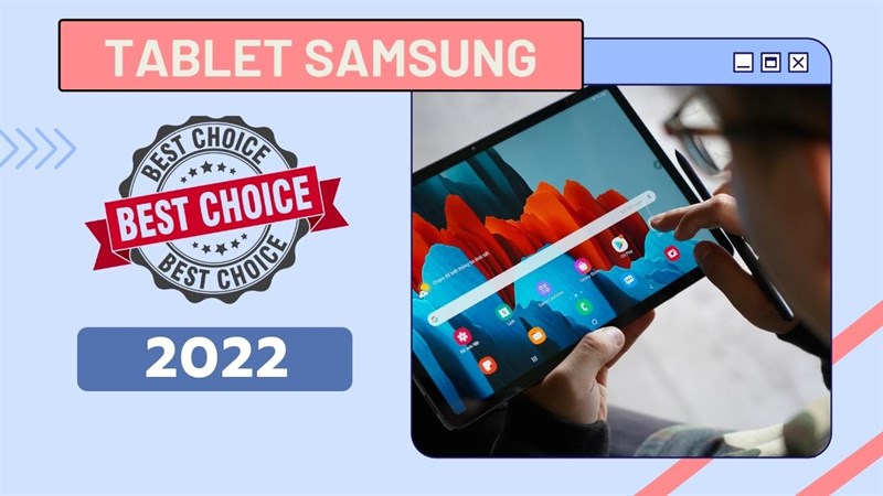 TOP 5 máy tính bảng Samsung đáng mua nhất 2022, màn hình lớn và pin trâu sẽ đáp ứng tốt nhu cầu học tập, làm việc của bạn TOP 5 máy tính bảng Samsung đáng mua nhất 2022, màn hình lớn và pin trâu sẽ đáp ứng tốt nhu cầu học tập, làm việc của bạn