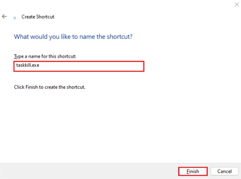 Điền vào đoạn sau taskkill.exe và nhấn vào nút Finish Điền vào đoạn sau taskkill.exe và nhấn vào nút Finish