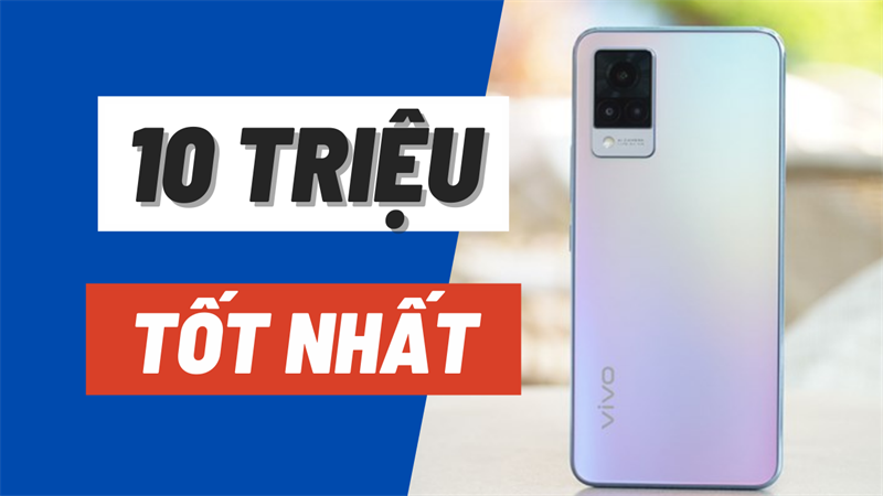 10 triệu nên mua điện thoại gì