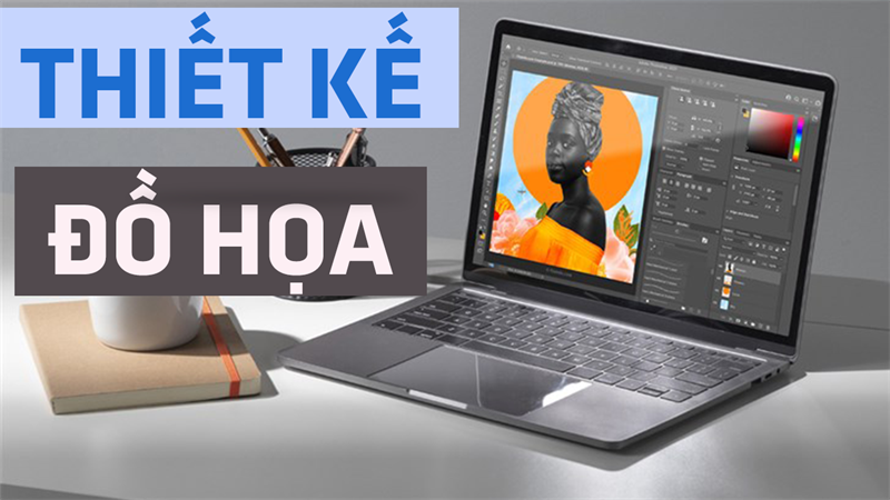 Học thiết kế đồ họa nên mua laptop nào?