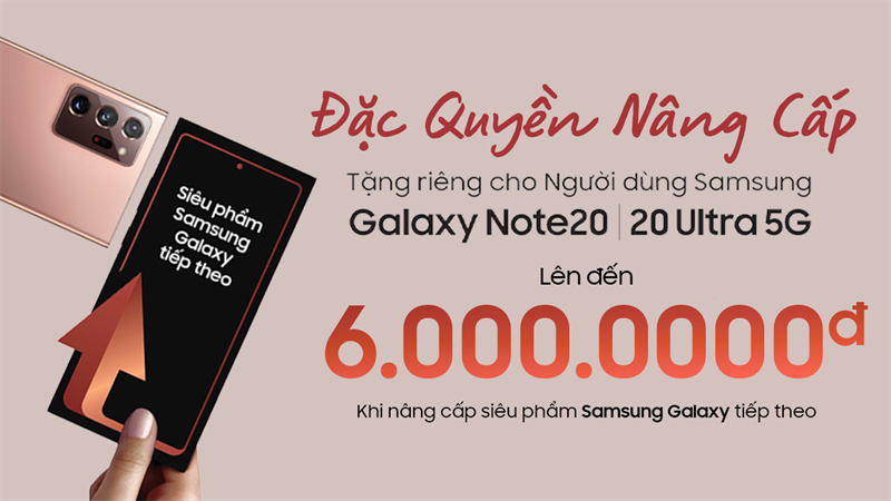 Đặc quyền Galaxy Note 20 Series khi muốn nâng cấp siêu phẩm Samsung
