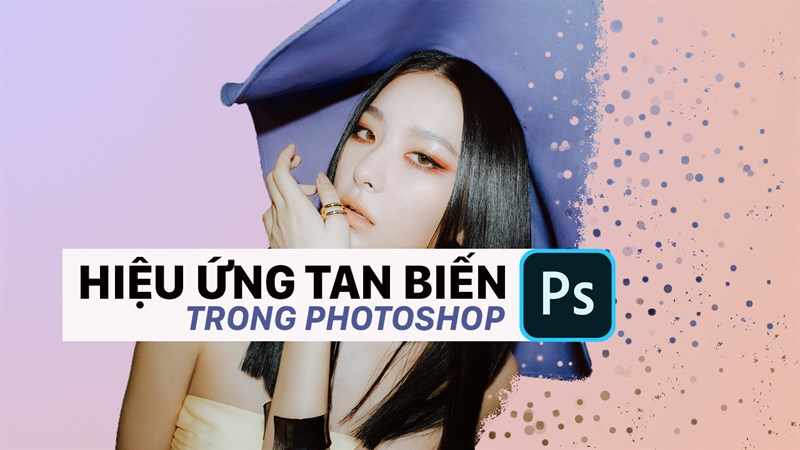 Cách làm hiệu ứng tan biến trong Photoshop Cách làm hiệu ứng tan biến trong Photoshop