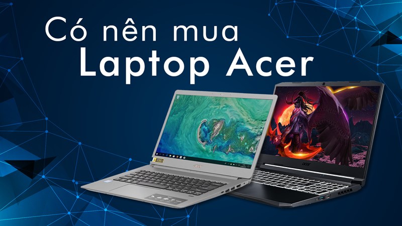 Có nên mua laptop Acer không?