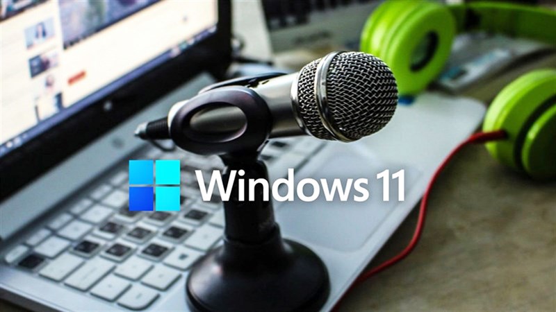 Cách cài đặt micro trên máy tính Windows 11