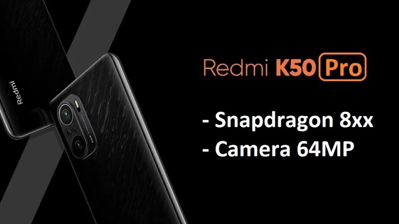 Nguồn tin uy tín tiết lộ Redmi K50 Pro sẽ được trang bị chip Snapdragon đầu bảng, camera chính 64MP và...