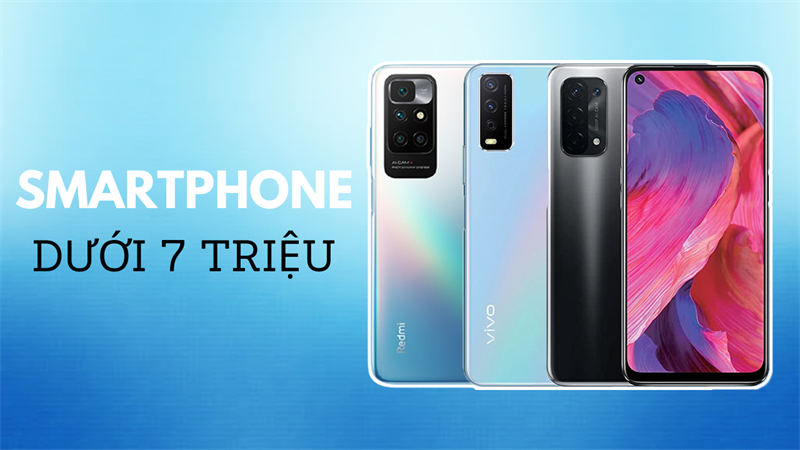 Smartphone dưới 7 triệu