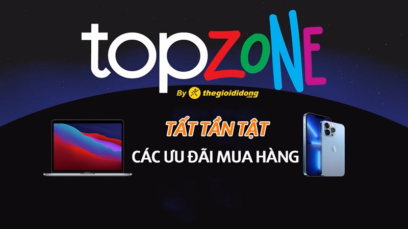 Tất tần tật các ưu đãi khi mua sắm ở TopZone, tiết kiệm đến tiền triệu