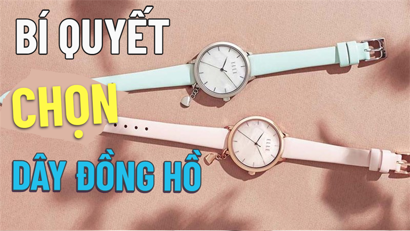 Bí quyết chọn dây đồng hồ