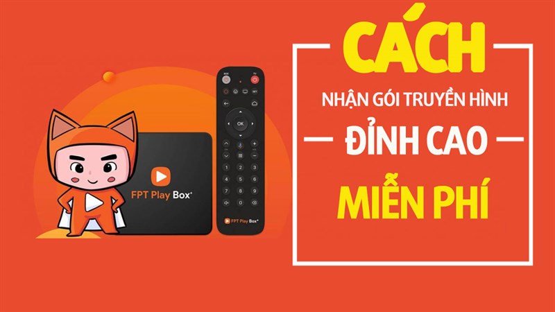 Hướng dẫn nhận gói VIP và gói Gia Đình với giá 0 đồng của FPT Play Box