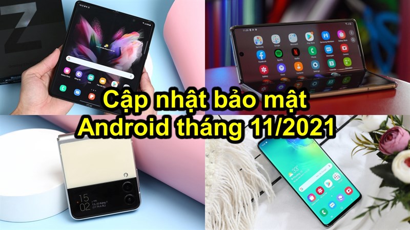 Galaxy Z Fold3, Z Flip3, Z Fold2, Galaxy S10 cùng nhiều smartphone Samsung khác nhận được bản vá bảo mật Android tháng 11/2021 Galaxy Z Fold3, Z Flip3, Z Fold2, Galaxy S10 cùng nhiều smartphone Samsung khác nhận được bản vá bảo mật Android tháng 11/2021