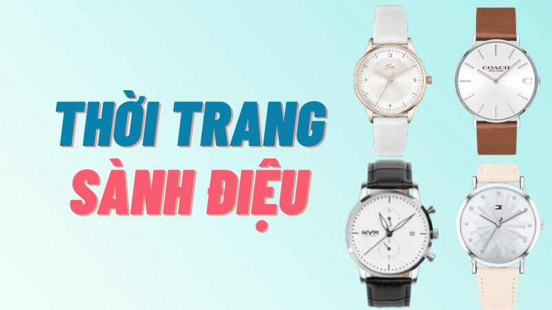 TOP 10 đồng hồ thời trang sành điệu