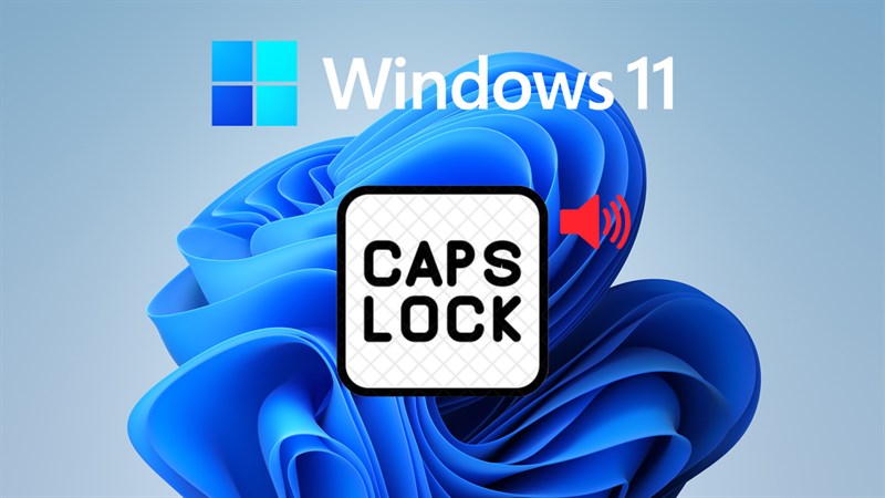 Cách nhận thông báo khi bật Caps Lock trên Windows 11 Cách nhận thông báo khi bật Caps Lock trên Windows 11