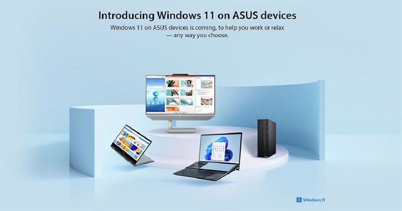 Tất cả laptop Asus khi đến tay người dùng đều được trang bị Windows 11 bản quyền Tất cả laptop Asus khi đến tay người dùng đều được trang bị Windows 11 bản quyền
