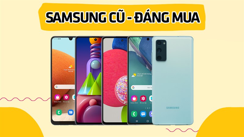 Samsung cũ đáng mua 2022