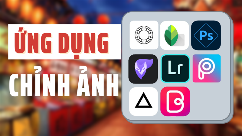 TOP 8 ứng dụng chỉnh ảnh đẹp TOP 8 ứng dụng chỉnh ảnh đẹp