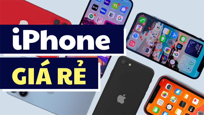 iPhone giá rẻ đáng mua 2022 iPhone giá rẻ đáng mua 2022