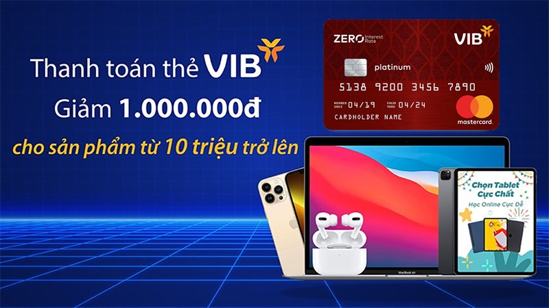 Thanh toán bằng thẻ VIB, giảm giá ngay cả triệu đồng cho sản phẩm từ 10 triệu đồng, click để xem chi tiết Thanh toán bằng thẻ VIB, giảm giá ngay cả triệu đồng cho sản phẩm từ 10 triệu đồng, click để xem chi tiết